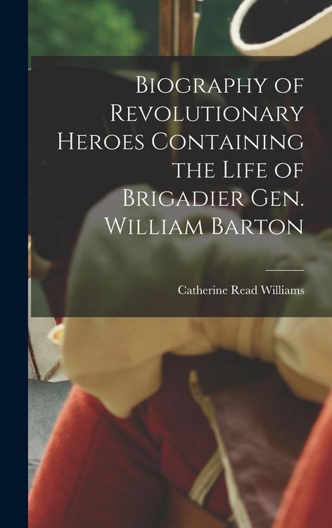 Produktbild: Biography of Revolutionary Heroes Containing the Life of Brigadier Gen. William Barton