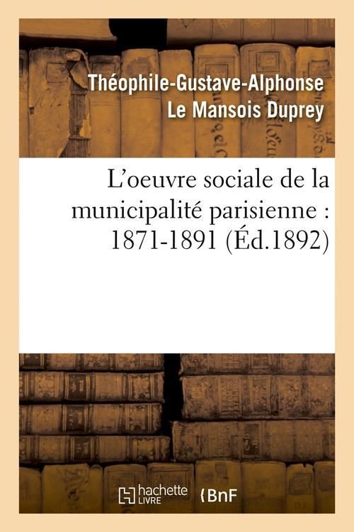 Produktbild: L'Oeuvre Sociale de la Municipalit&eacute; Parisienne: 1871-1891 (&Eacute;d.1892)