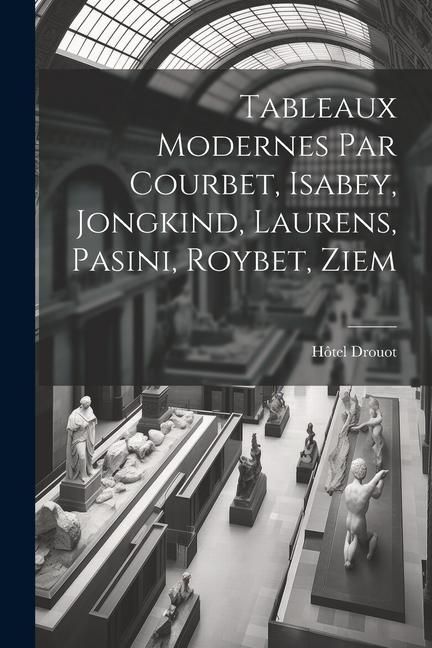 Produktbild: Tableaux modernes par Courbet, Isabey, Jongkind, Laurens, Pasini, Roybet, Ziem