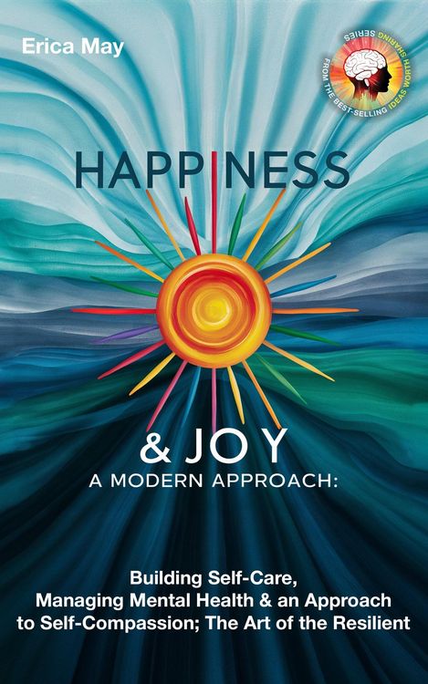 Produktbild: Happiness & Joy; A Modern Approach: Building Self-Care, Managing Mental Health & an Approach to Self-Compassion; The Art of the Resilient