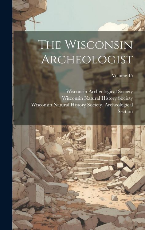 Produktbild: The Wisconsin Archeologist; Volume 15
