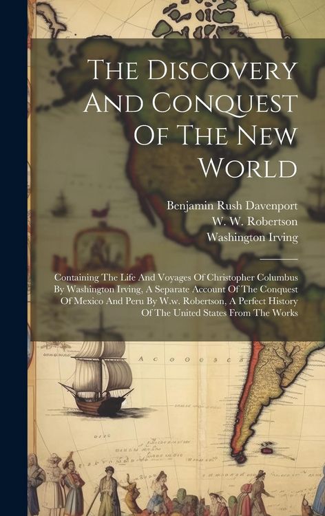 Produktbild: The Discovery And Conquest Of The New World: Containing The Life And Voyages Of Christopher Columbus By Washington Irving, A Separate Account Of The C