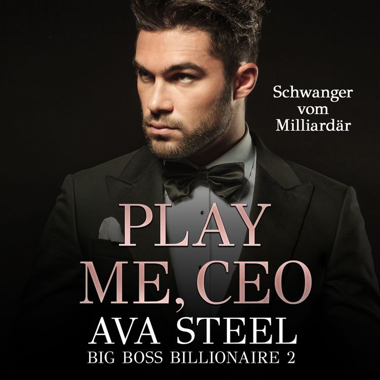 Produktbild: Play me, CEO!: Schwanger vom Milliard&auml;r (Big Boss Billionaire 2)