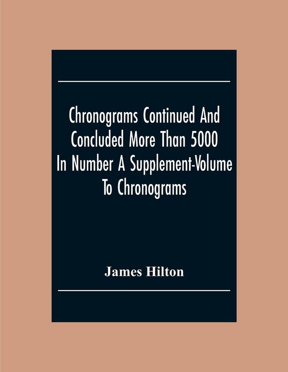Produktbild: Chronograms Continued And Concluded More Than 5000 In Number A Supplement-Volume To Chronograms