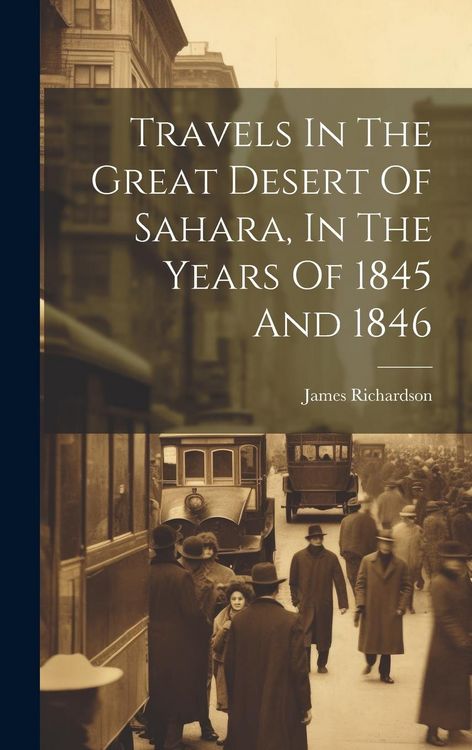 Produktbild: Travels In The Great Desert Of Sahara, In The Years Of 1845 And 1846