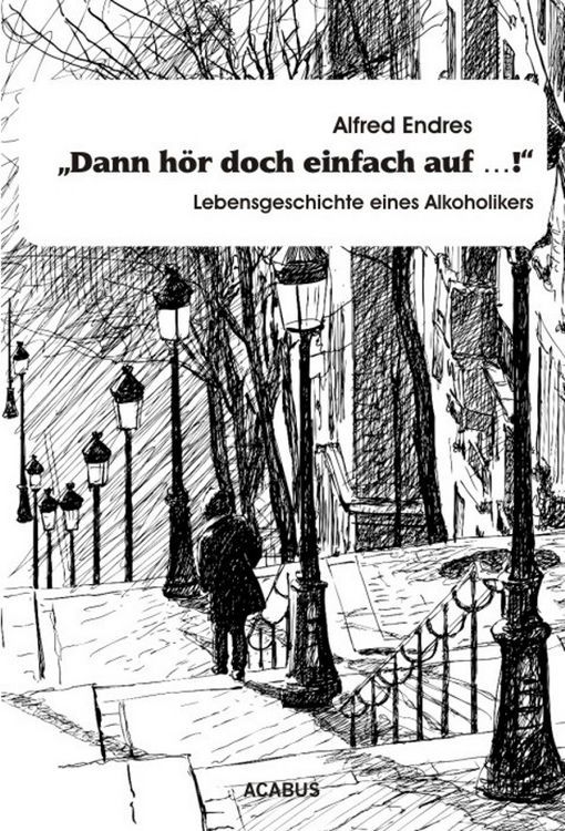 Produktbild: "Dann h&ouml;r doch einfach auf&hellip;!" - Lebensgeschichte eines Alkoholikers
