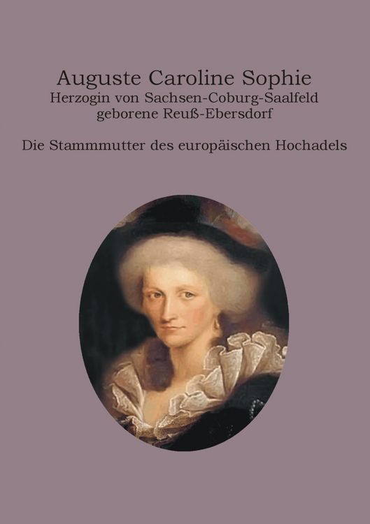 Produktbild: Auguste Caroline Sophie Herzogin von Sachsen-Coburg-Saalfeld geborene Reu&szlig;-Ebersdorf