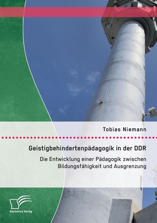 Produktbild: Geistigbehindertenp&auml;dagogik in der DDR: Die Entwicklung einer P&auml;dagogik zwischen Bildungsf&auml;higkeit und Ausgrenzung