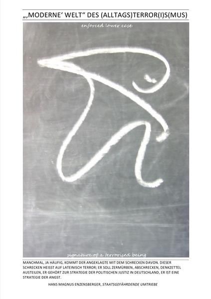 Produktbild: &bdquo;Wie&ldquo; faschistisch ist Deutschland's Verfassung in Theorie und Praxis?! / &bdquo;&sbquo;MODERNE&lsquo; WELT&ldquo; DES (ALLTAGS)TERROR(I)S(MUS) &ndash; &bdquo;enforced lower case signature of a terrorised being&rdquo;