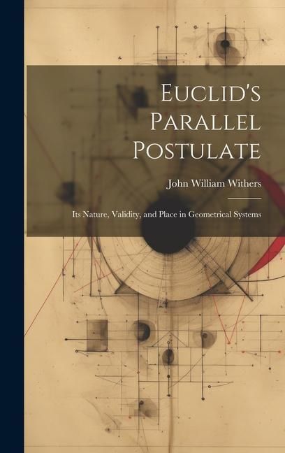 Produktbild: Euclid's Parallel Postulate: Its Nature, Validity, and Place in Geometrical Systems