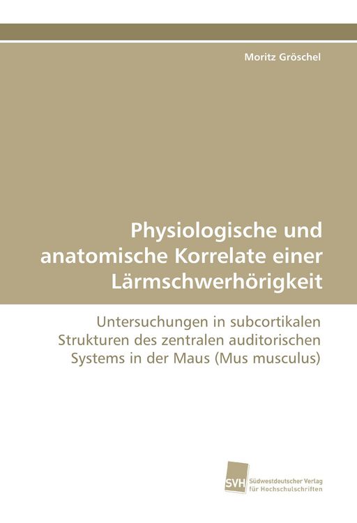 Produktbild: Physiologische und anatomische Korrelate einer L&auml;rmschwerh&ouml;rigkeit
