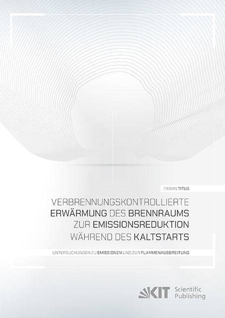 Produktbild: Verbrennungskontrollierte Erw&auml;rmung des Brennraums zur Emissionsreduktion w&auml;hrend des Kaltstarts - Untersuchungen zu Emissionen und zur Flammenausbrei