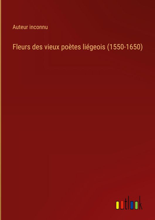 Produktbild: Fleurs des vieux po&egrave;tes li&eacute;geois (1550-1650)