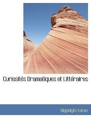 Produktbild: Lucas, H: Curiosit&eacute;s Dramatiques et Litt&eacute;raires