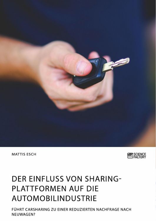 Produktbild: Der Einfluss von Sharing-Plattformen auf die Automobilindustrie. F&uuml;hrt Carsharing zu einer reduzierten Nachfrage nach Neuwagen?