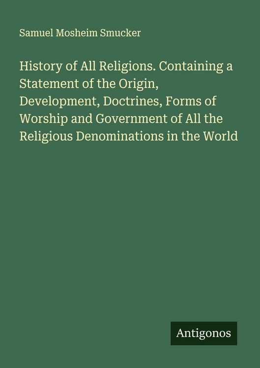 Produktbild: History of All Religions. Containing a Statement of the Origin, Development, Doctrines, Forms of Worship and Government of All the Religious Denominat