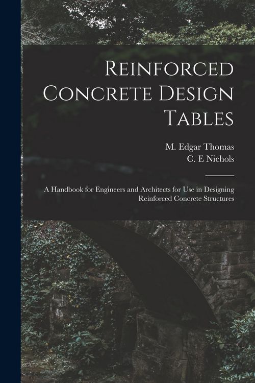Produktbild: Reinforced Concrete Design Tables: a Handbook for Engineers and Architects for Use in Designing Reinforced Concrete Structures