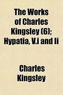 Produktbild: The Works of Charles Kingsley (6); Hypatia, V.I and II