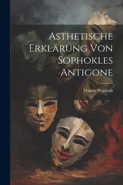 Produktbild: Asthetische Erkl&auml;rung von Sophokles Antigone