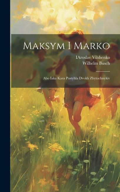 Produktbild: Maksym i Marko: Abo iaka kara postyhla dvokh zbytochnykiv