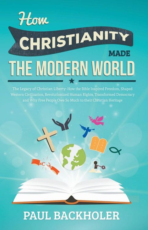 Produktbild: How Christianity Made the Modern World - The Legacy of Christian Liberty