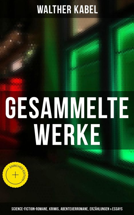Produktbild: Gesammelte Werke: Science-Fiction-Romane, Krimis, Abenteuerromane, Erz&auml;hlungen & Essays
