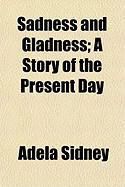 Produktbild: Sadness and Gladness; A Story of the Present Day