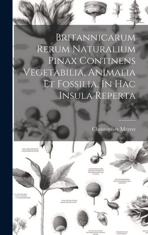 Produktbild: Britannicarum Rerum Naturalium Pinax Continens Vegetabilia, Animalia Et Fossilia, In Hac Insula Reperta