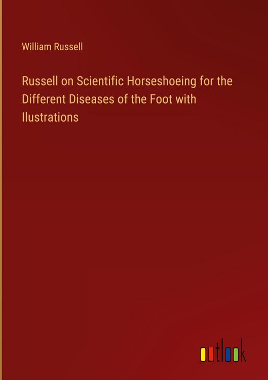 Produktbild: Russell on Scientific Horseshoeing for the Different Diseases of the Foot with Ilustrations