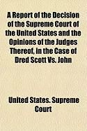 Produktbild: A Report of the Decision of the Supreme Court of the United States and the Opinions of the Judges Thereof, in the Case of Dred Scott vs. John