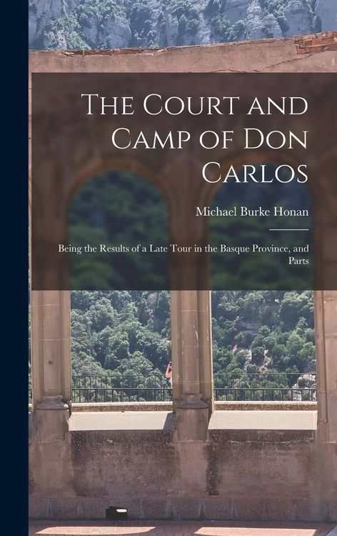 Produktbild: The Court and Camp of Don Carlos; Being the Results of a Late Tour in the Basque Province, and Parts