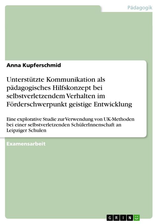 Produktbild: Unterst&uuml;tzte Kommunikation als p&auml;dagogisches Hilfskonzept bei selbstverletzendem Verhalten im F&ouml;rderschwerpunkt geistige Entwicklung