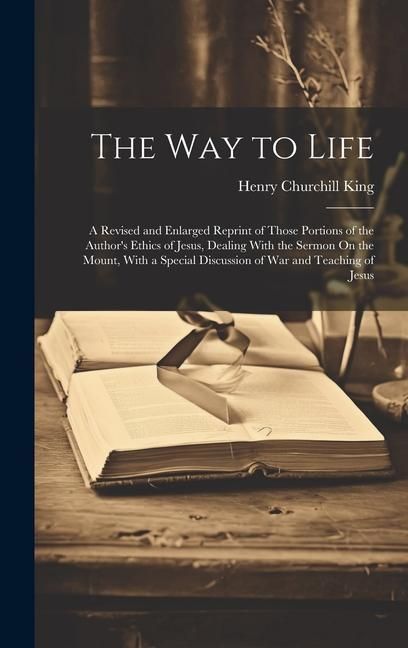 Produktbild: The Way to Life: A Revised and Enlarged Reprint of Those Portions of the Author's Ethics of Jesus, Dealing With the Sermon On the Mount