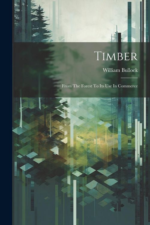 Produktbild: Timber; From The Forest To Its Use In Commerce