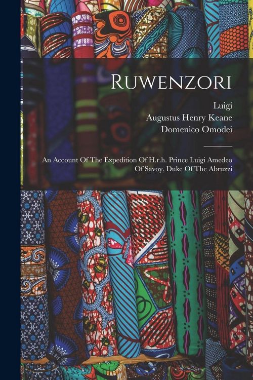 Produktbild: Ruwenzori: An Account Of The Expedition Of H.r.h. Prince Luigi Amedeo Of Savoy, Duke Of The Abruzzi
