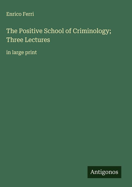 Produktbild: The Positive School of Criminology; Three Lectures