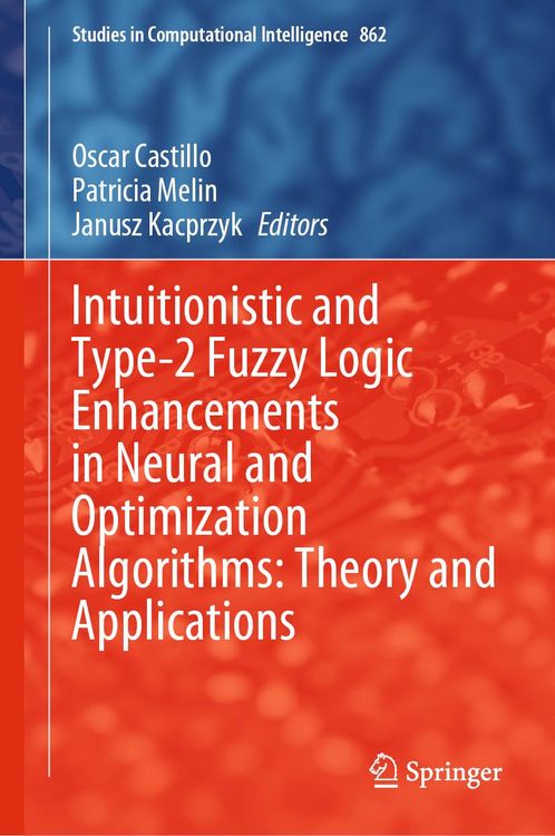 Produktbild: Intuitionistic and Type-2 Fuzzy Logic Enhancements in Neural and Optimization Algorithms: Theory and Applications