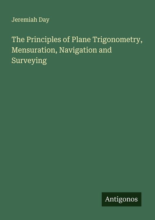 Produktbild: The Principles of Plane Trigonometry, Mensuration, Navigation and Surveying