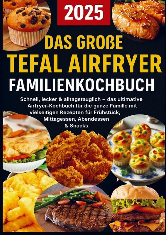 Produktbild: Das gro&szlig;e Tefal Airfryer Familienkochbuch: 300 einfache & gesunde Rezepte f&uuml;r die Hei&szlig;luftfritteuse - perfekt f&uuml;r jeden Tefal Airfryer