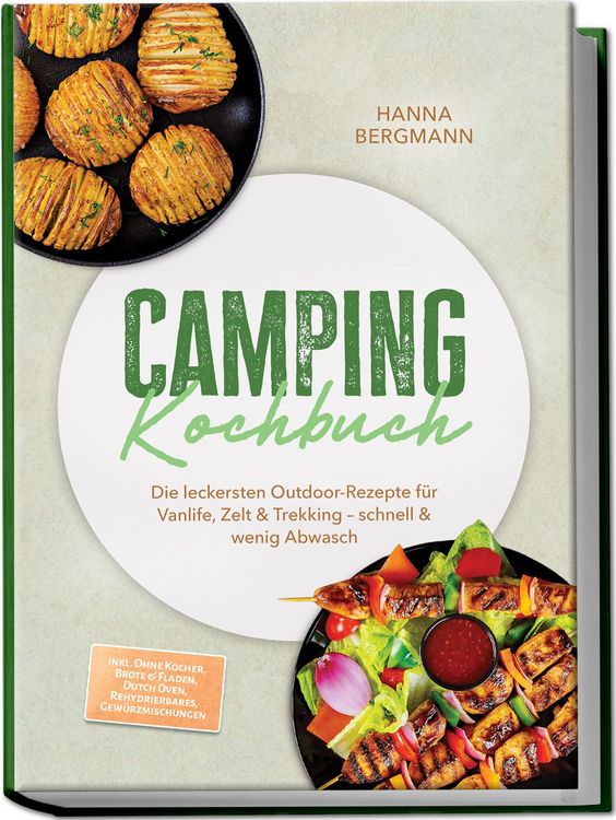 Produktbild: Camping Kochbuch: Die leckersten Outdoor-Rezepte f&uuml;r Vanlife, Zelt & Trekking &ndash; schnell & wenig Abwasch &ndash; inkl. Ohne Kocher, Brote & Fladen, Dutch Oven, Rehydrierbares, Gew&uuml;rzmischungen