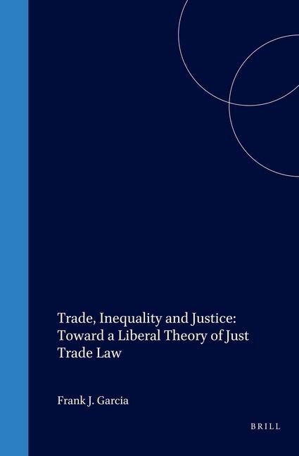 Produktbild: Trade, Inequality and Justice: Toward a Liberal Theory of Just Trade Law