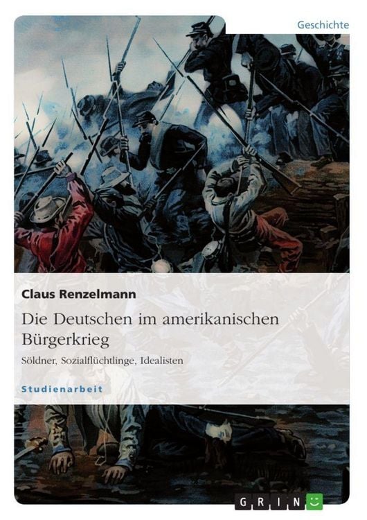 Produktbild: Die Deutschen im amerikanischen B&uuml;rgerkrieg. S&ouml;ldner, Sozialfl&uuml;chtlinge, Idealisten