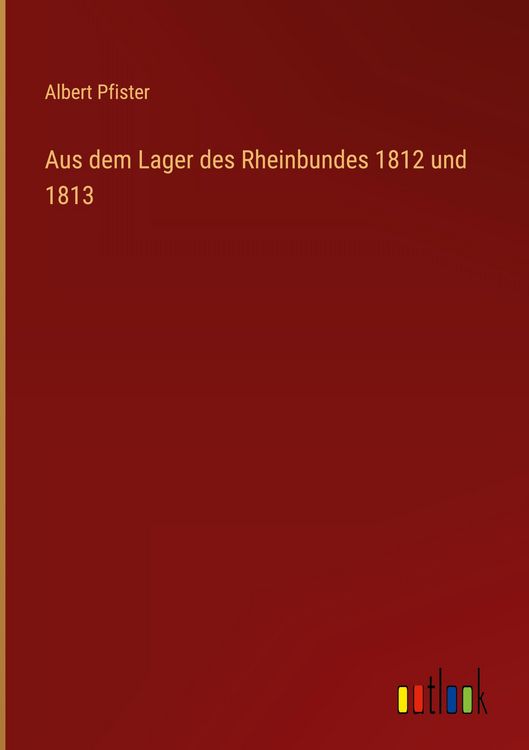 Produktbild: Aus dem Lager des Rheinbundes 1812 und 1813