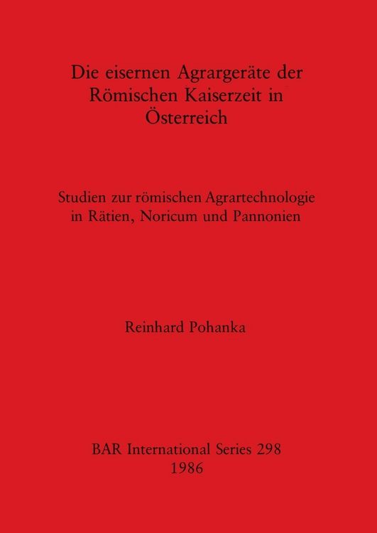 Produktbild: Die eisernen Agrarger&auml;te der R&ouml;mischen Kaiserzeit in &Ouml;sterreich