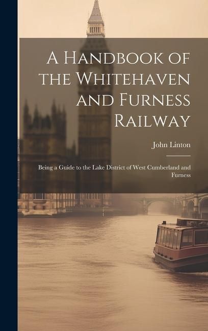 Produktbild: A Handbook of the Whitehaven and Furness Railway: Being a Guide to the Lake District of West Cumberland and Furness