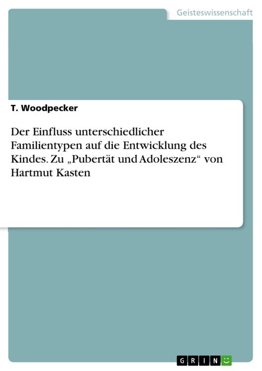 Produktbild: Der Einfluss unterschiedlicher Familientypen auf die Entwicklung des Kindes. Zu "Pubert&auml;t und Adoleszenz" von Hartmut Kasten
