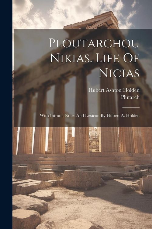 Produktbild: Ploutarchou Nikias. Life Of Nicias; With Introd., Notes And Lexicon By Hubert A. Holden