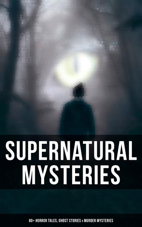 Produktbild: Supernatural Mysteries: 60+ Horror Tales, Ghost Stories & Murder Mysteries