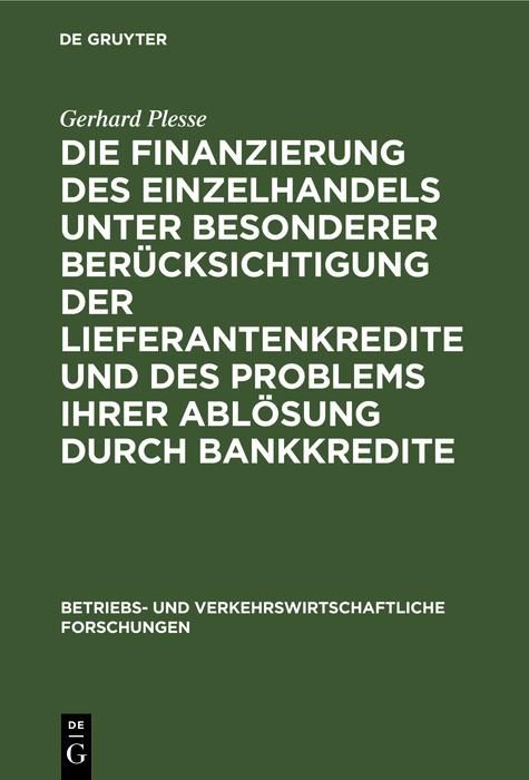 Produktbild: Die Finanzierung des Einzelhandels unter besonderer Ber&uuml;cksichtigung der Lieferantenkredite und des Problems ihrer Abl&ouml;sung durch Bankkredite
