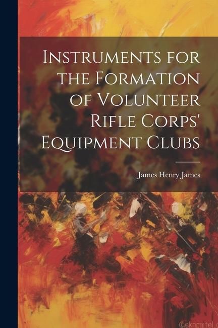 Produktbild: Instruments for the Formation of Volunteer Rifle Corps' Equipment Clubs